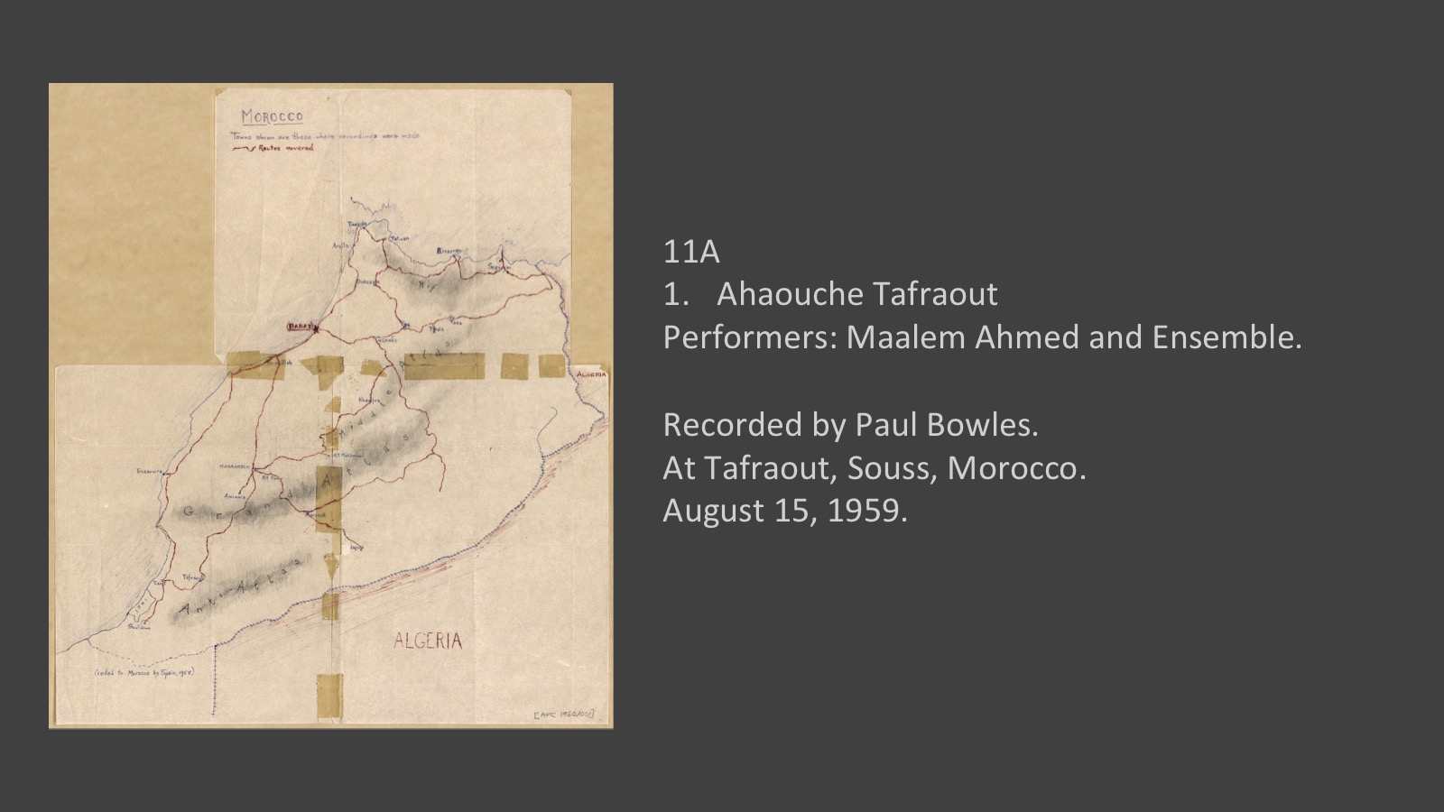 11A
1. Ahaouche Tafraout
Performers: Maalem Ahmed and Ensemble.

Recorded by Paul Bowles.
At Tafraout, Souss, Morocco, August 15, 1959.