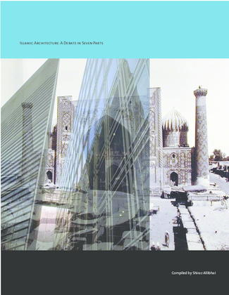 Islamic Architecture:  A Debate in Seven Parts