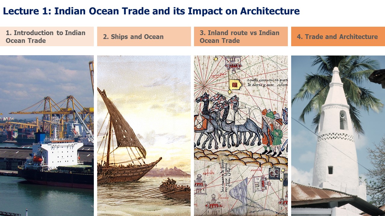  Centre for the Study of Architecture and Cultural Heritage of India, Arabia and the Maghreb - <p>In this lecture you will learn about:</p><ul><li>Introduction to Indian Ocean: Brief History;</li><li>Ships and Ocean: Evolution of Ships, The Ideal Route;</li><li>Inland Route and Indian Ocean Trade: The Silk Route, The Indian Ocean Trade Route;</li><li>Trade and Architecture: Jeddah, Swahili Coast .</li></ul><p><br></p><p><strong><u>Summary:</u></strong> The trading networks that existed between the Indian subcontinent and Southeast Asia, Africa, and the Middle East resulted in the formation of unique architectural styles within the Indian Ocean region.&nbsp;</p><p><br></p><p>In East Africa, the style was characterized using coral stone, plaster, and wood, and it incorporated features such as arches, domes, and minarets.</p><p><br></p><p>The Indo-Islamic style originated in the 12th century CE and resulted in the fusion of Indian and Islamic architectural features. This style was distinguished by the employment of elaborate geometric patterns, domes and arches became prominent in India.&nbsp;</p><p><br></p><p>While in the Middle East the architecture was influenced by a variety of civilizations, including Persian, Arab, Indian, and African traditions, and was characterised by the use of local materials such coral and natural stone, and mud brick, combined with imported material such as wood.&nbsp;</p>