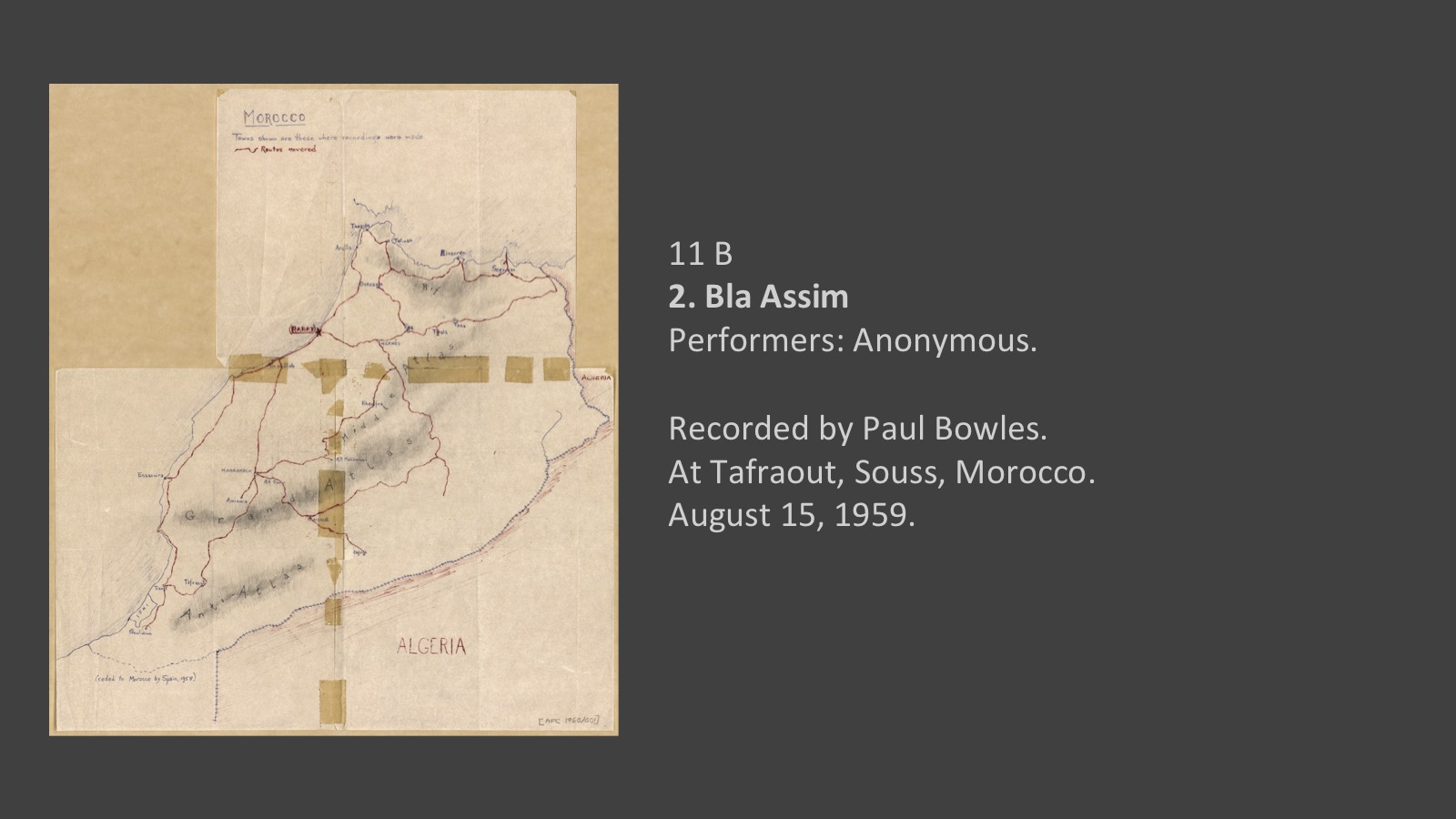 11B, Track 2
2. Bla Assim (untitled) 
Performers: Anonymous

Recorded by Paul Bowles.
At Tafraout, Souss, Morocco.
August 15,1959.
