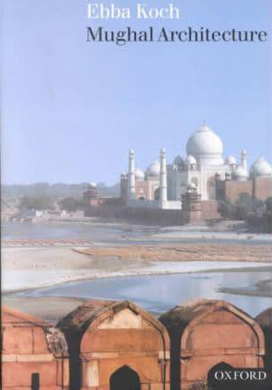 Introduction to  Mughal Architecture: An Outline of its History and Development (1526-1858)