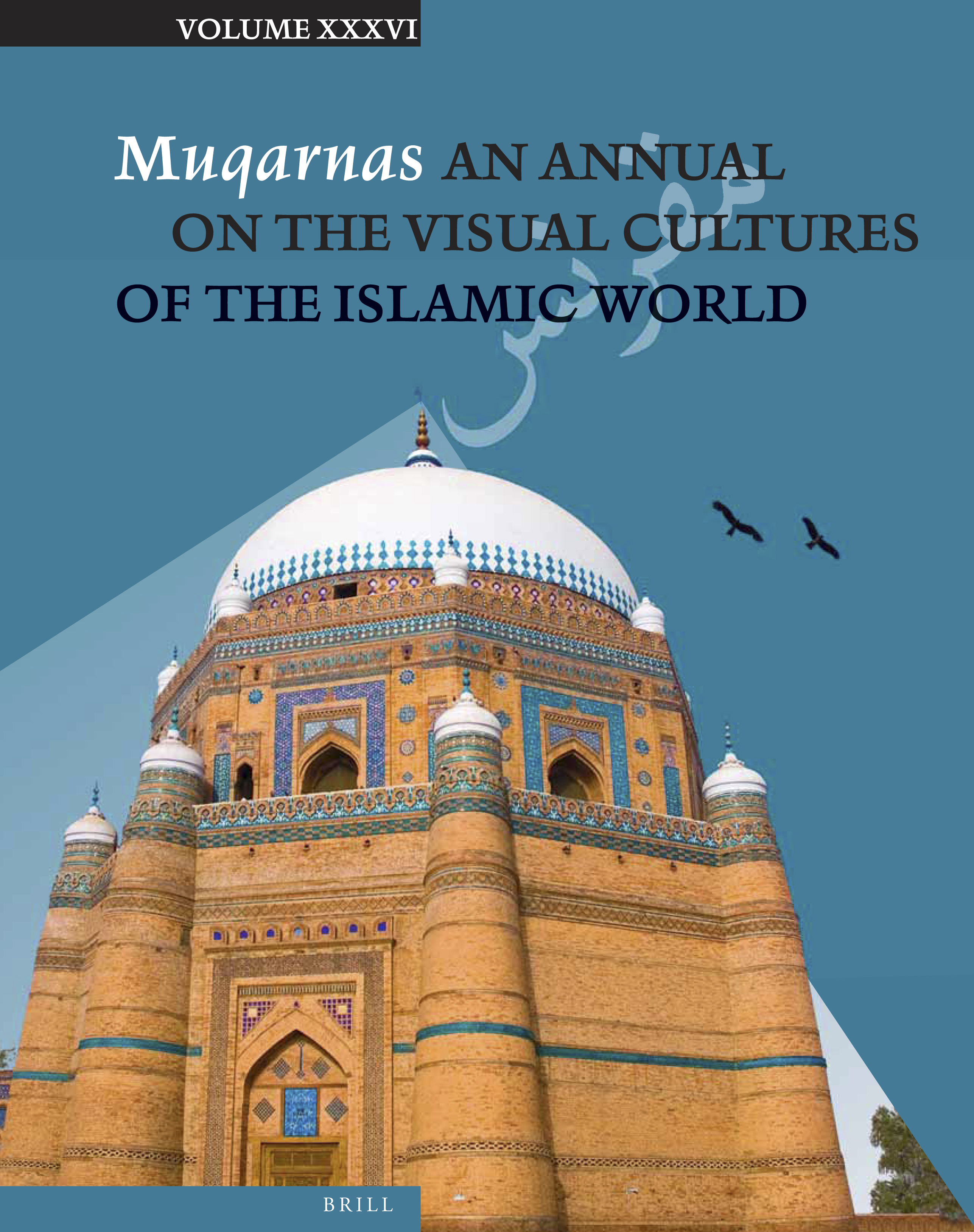 Muqarnas XXXVI: An Annual on the Visual Cultures of the Islamic World