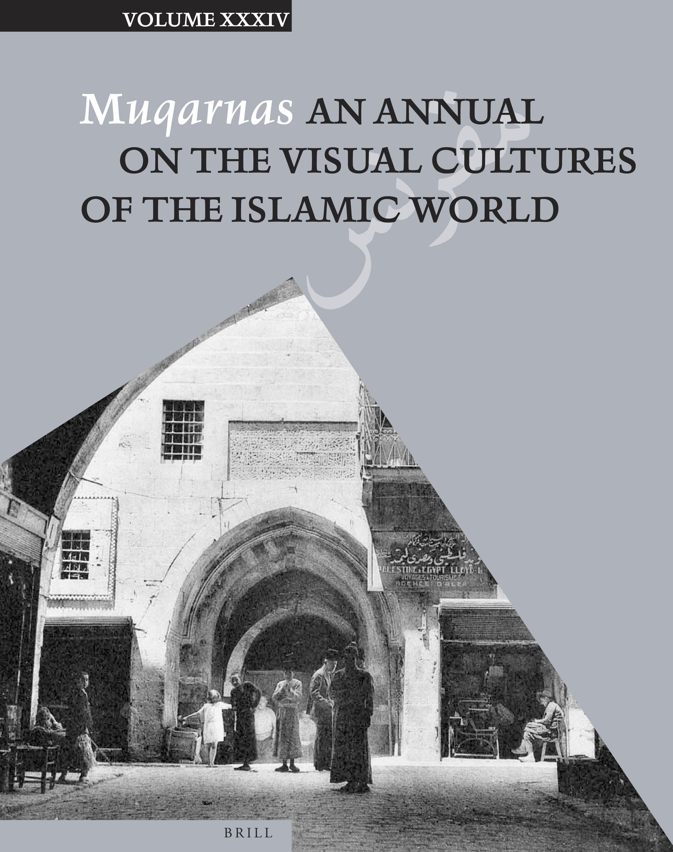 Muqarnas XXXIV: An Annual on the Visual Cultures of the Islamic World