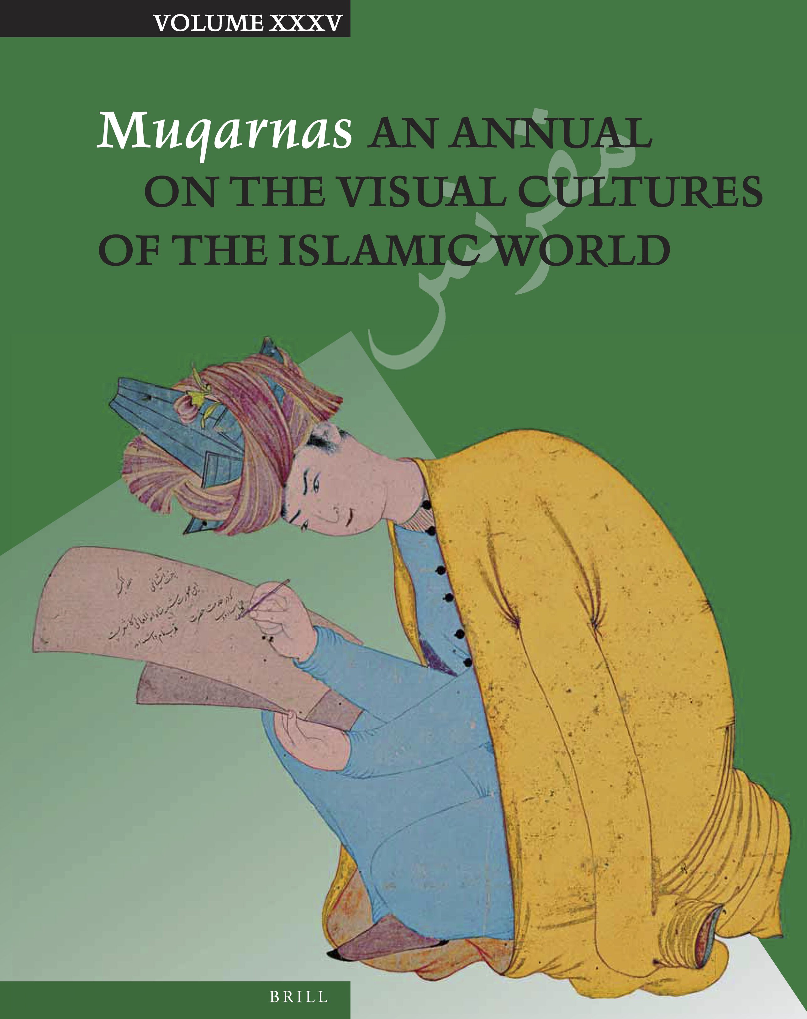 Muqarnas XXXV: An Annual on the Visual Cultures of the Islamic World