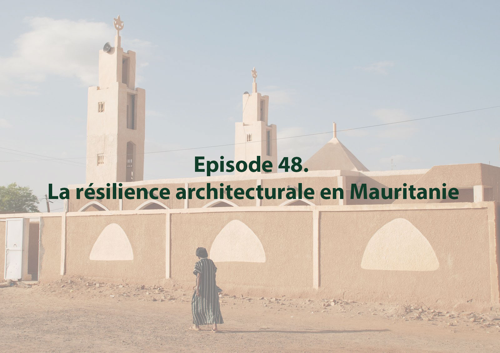 Episode 48. La résilience architecturale en Mauritanie