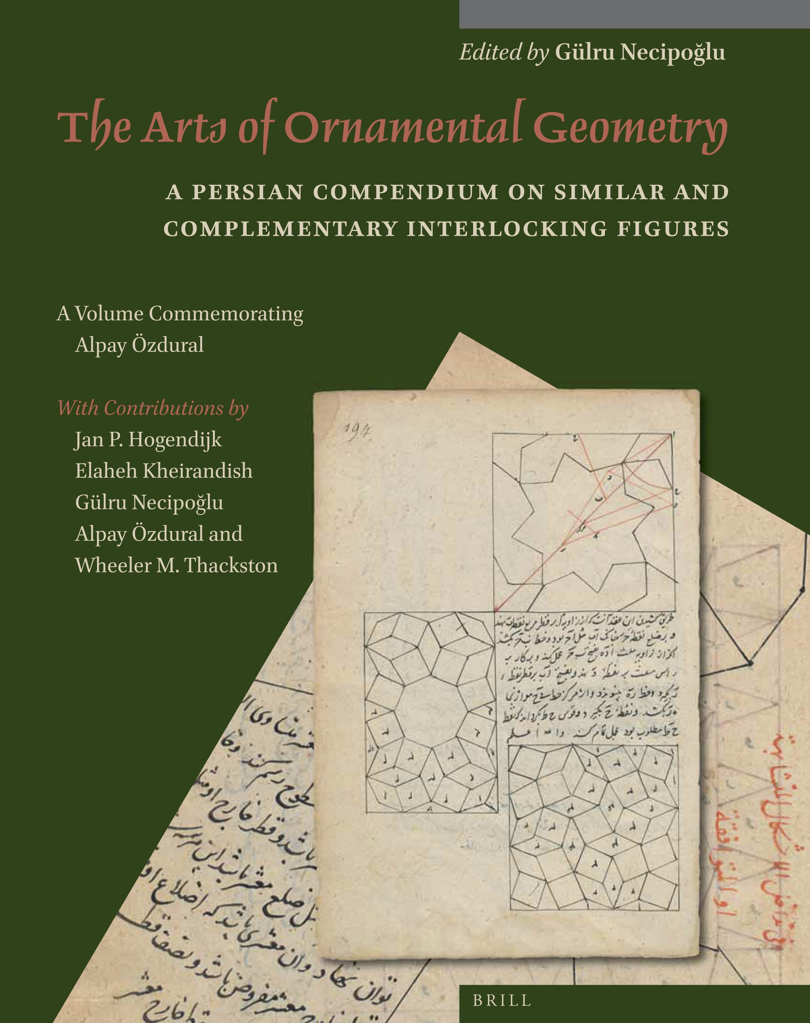 The Arts of Ornamental Geometry:  A Persian Compendium on Similar and Complementary Interlocking Figures.  A Volume Commemorating Alpay Özdural