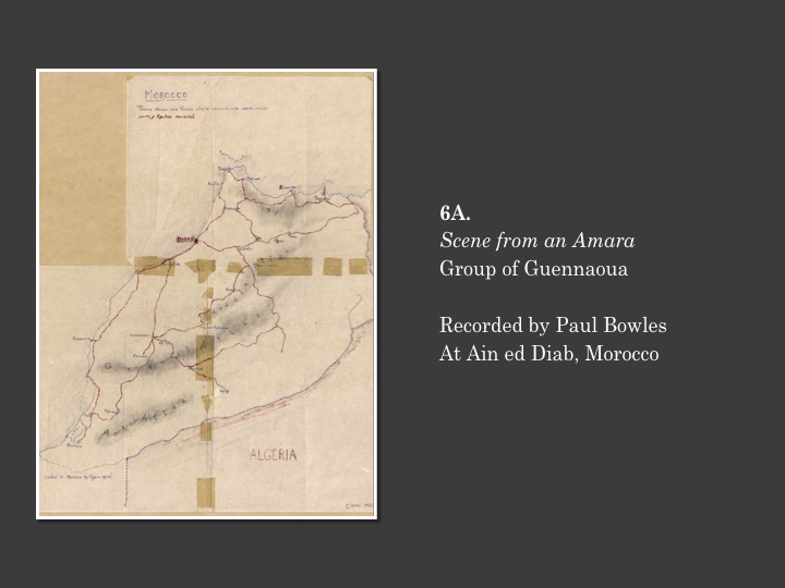 6A.
Scene from an Amara
Group of Guennaoua

Recorded in Aïn Diab, Morocco on August 2, 1959 by Paul Bowles

