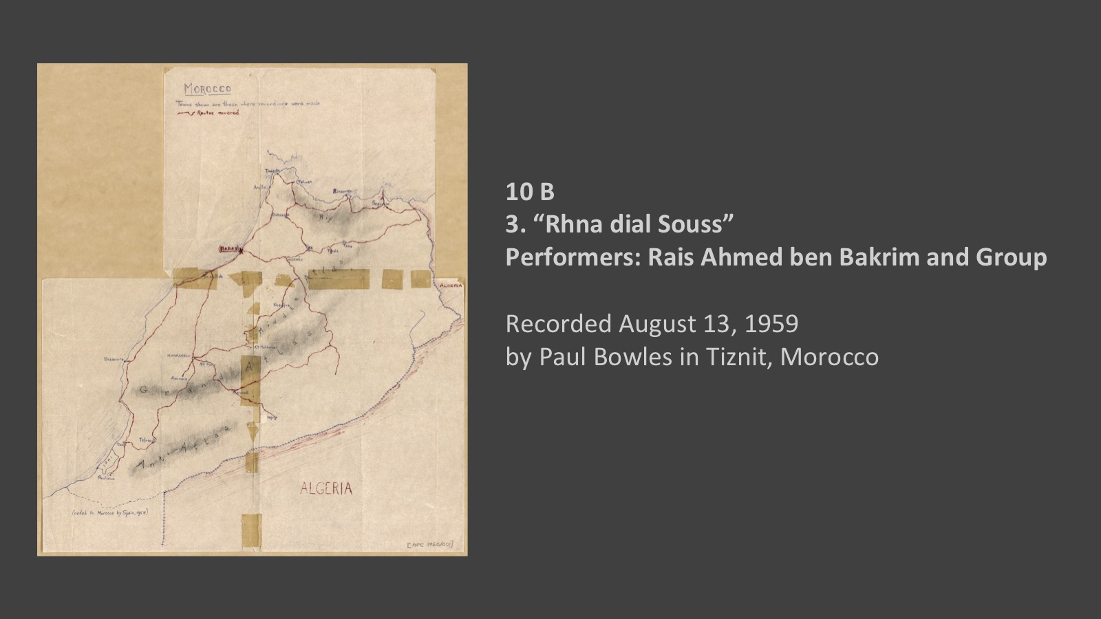 10 B
3. “Rhna dial Souss” 
Performers: Rais Ahmed ben Bakrim and Group

Recorded August 13, 1959
by Paul Bowles in Tiznit, Morocco