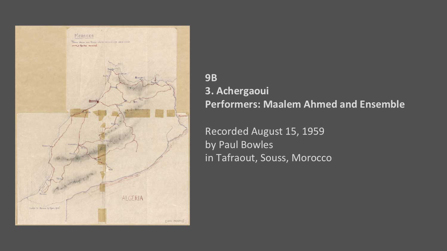 9B
3. "Achergaoui" by Maalem Ahmed and Ensemble 
Recorded by Paul Bowles on August 15, 1959 in Tafraout, Souss, Morocco