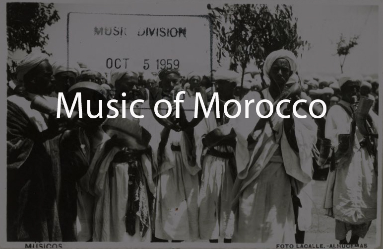 Music of Morocco: The Paul Bowles Moroccan music collection of the American Folklife Center