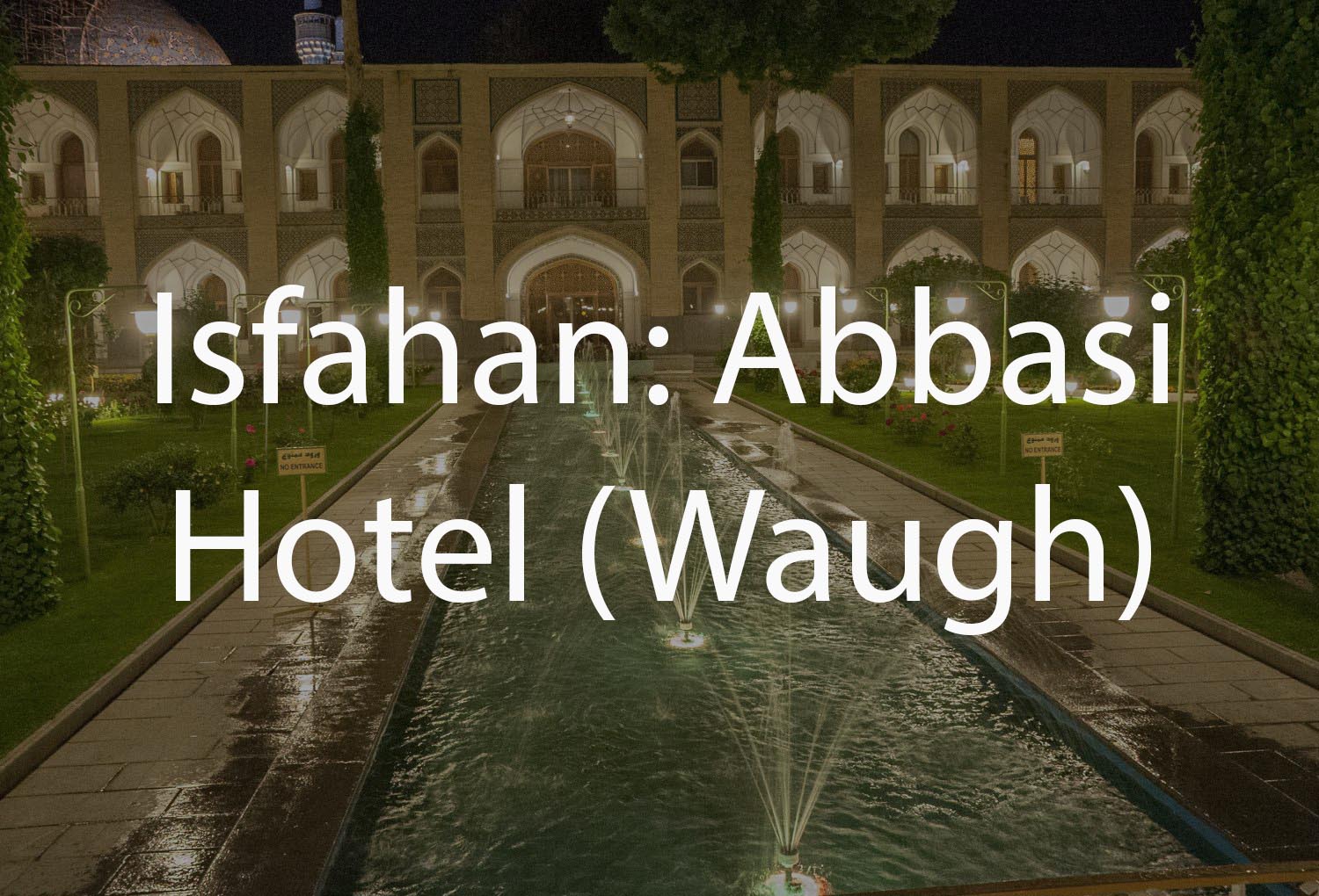 Isfahan: Shah Abbas Hotel (Waugh Collection)