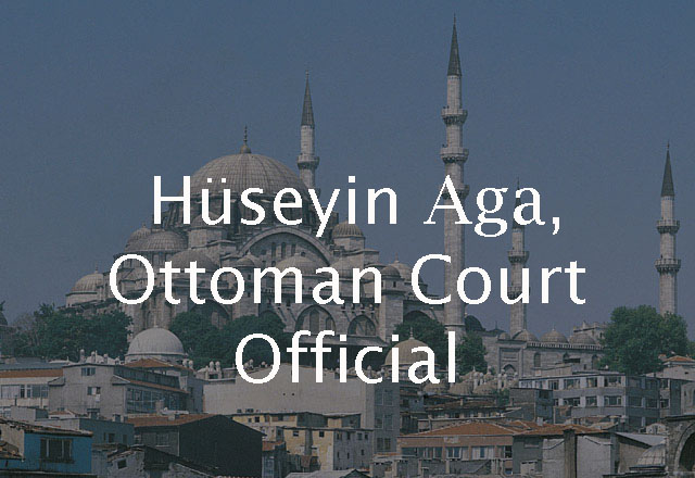 Hüseyin Ağa, Ottoman Court Official 