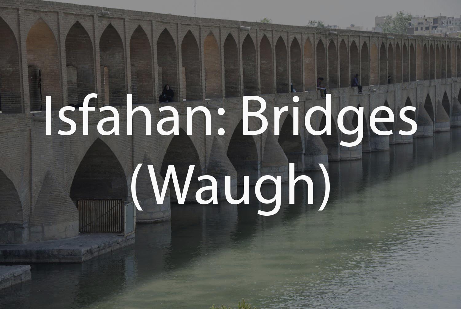 Isfahan: Bridges (Waugh Collection)