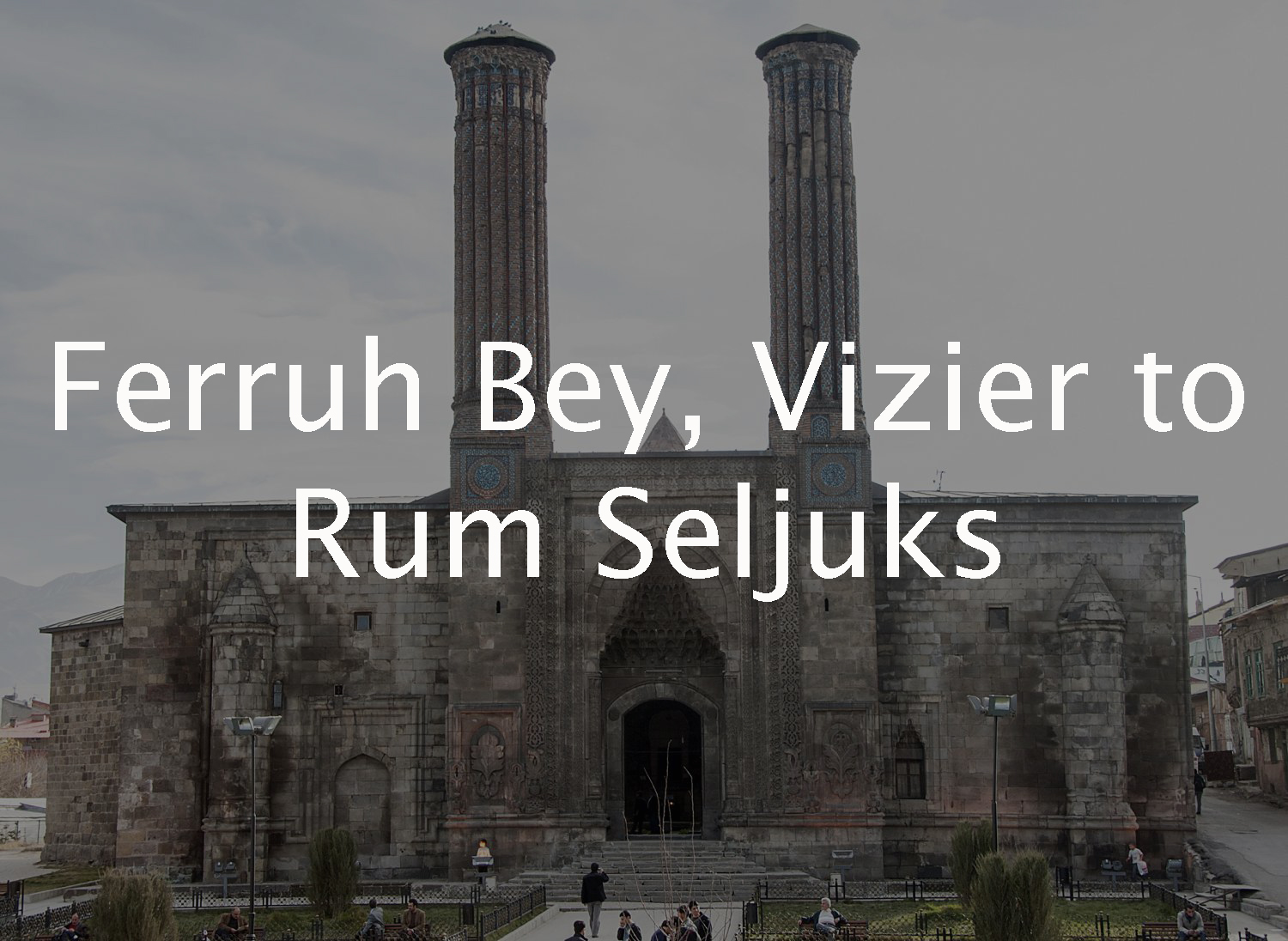 Ferruh Bey, Vizier to Seljuks of Rum 
