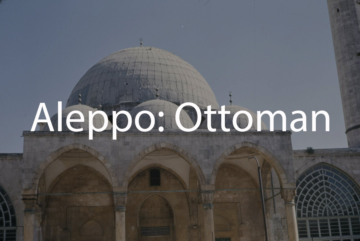 Aleppo: Ottoman Period (Tabbaa Archive)
