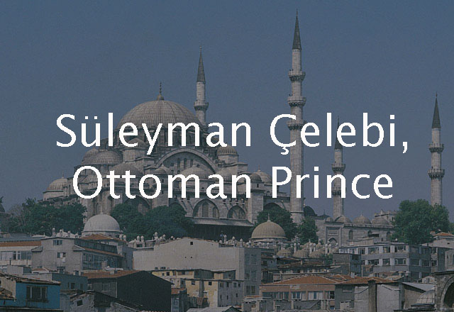 Süleyman Çelebi, Ottoman Prince 