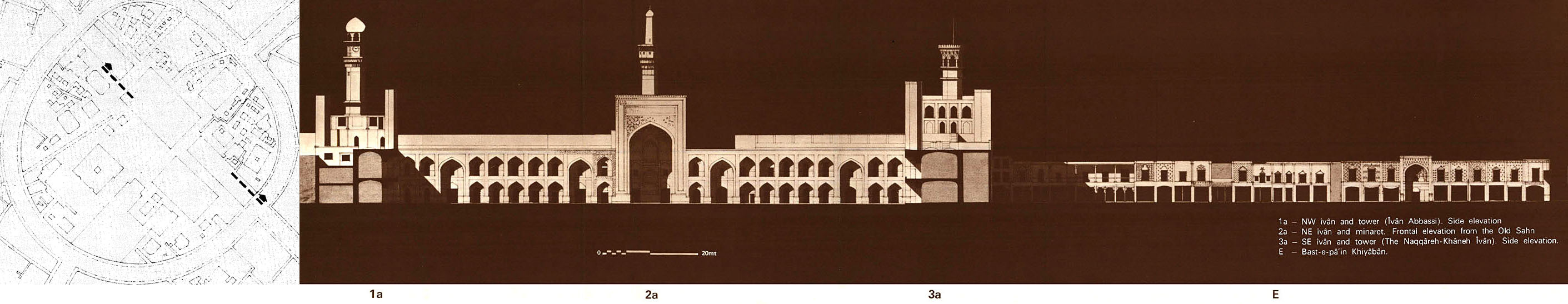 Longitudinal section, showing from left to right: side elevation of NW iwan and tower (or, Iwan Abbasi, 1a); frontal elevation of NE iwan and minaret from old courtyard (2a); side elevation of SE iwan and tower (or, Naqqare-Khane Iwan, 3a); Bast-e-Pa'in Khiyaban (E)