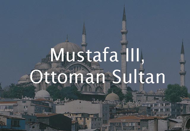 Mustafa III, Ottoman Sultan 