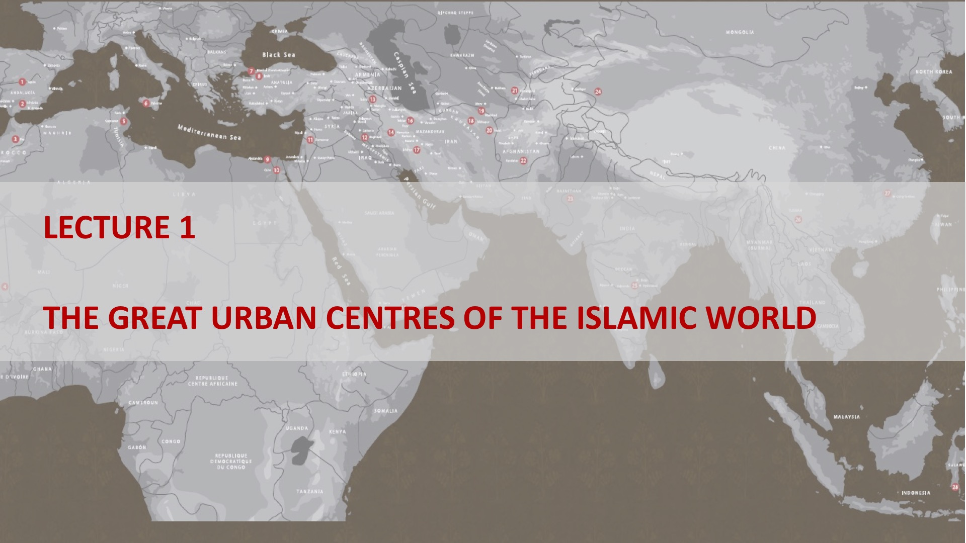 Lecture 1: The Great Urban Centres of the Islamic World