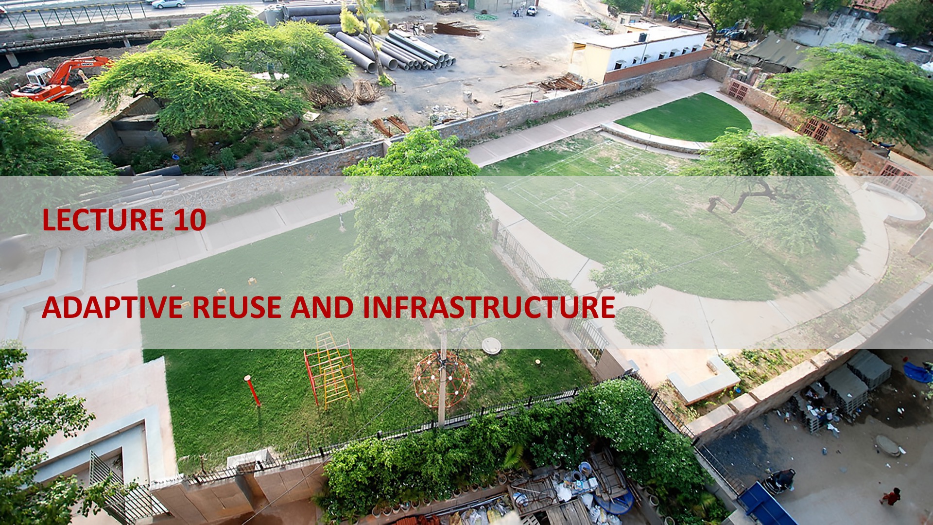 Lecture 10: Adaptive Reuse and Infrastructure