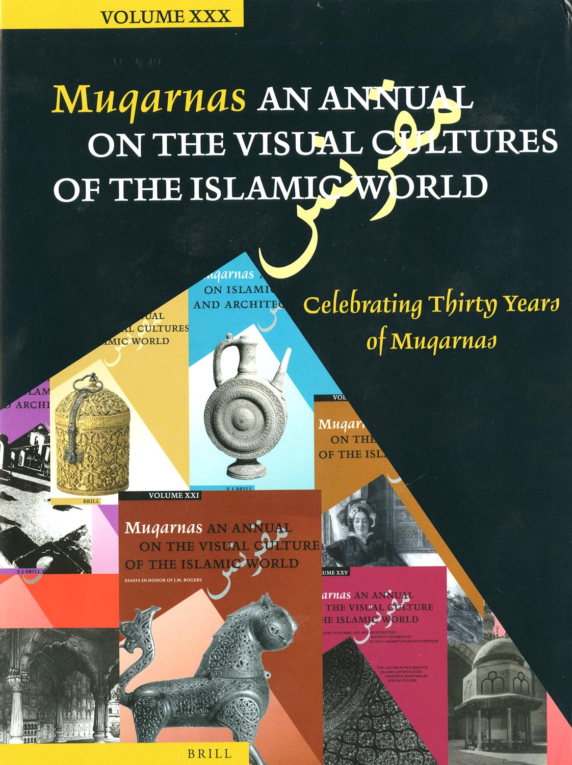 Muqarnas Volume XXX: An Annual on the Visual Cultures of the Islamic World