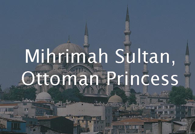 Mihrimah Sultan, Ottoman Princess 