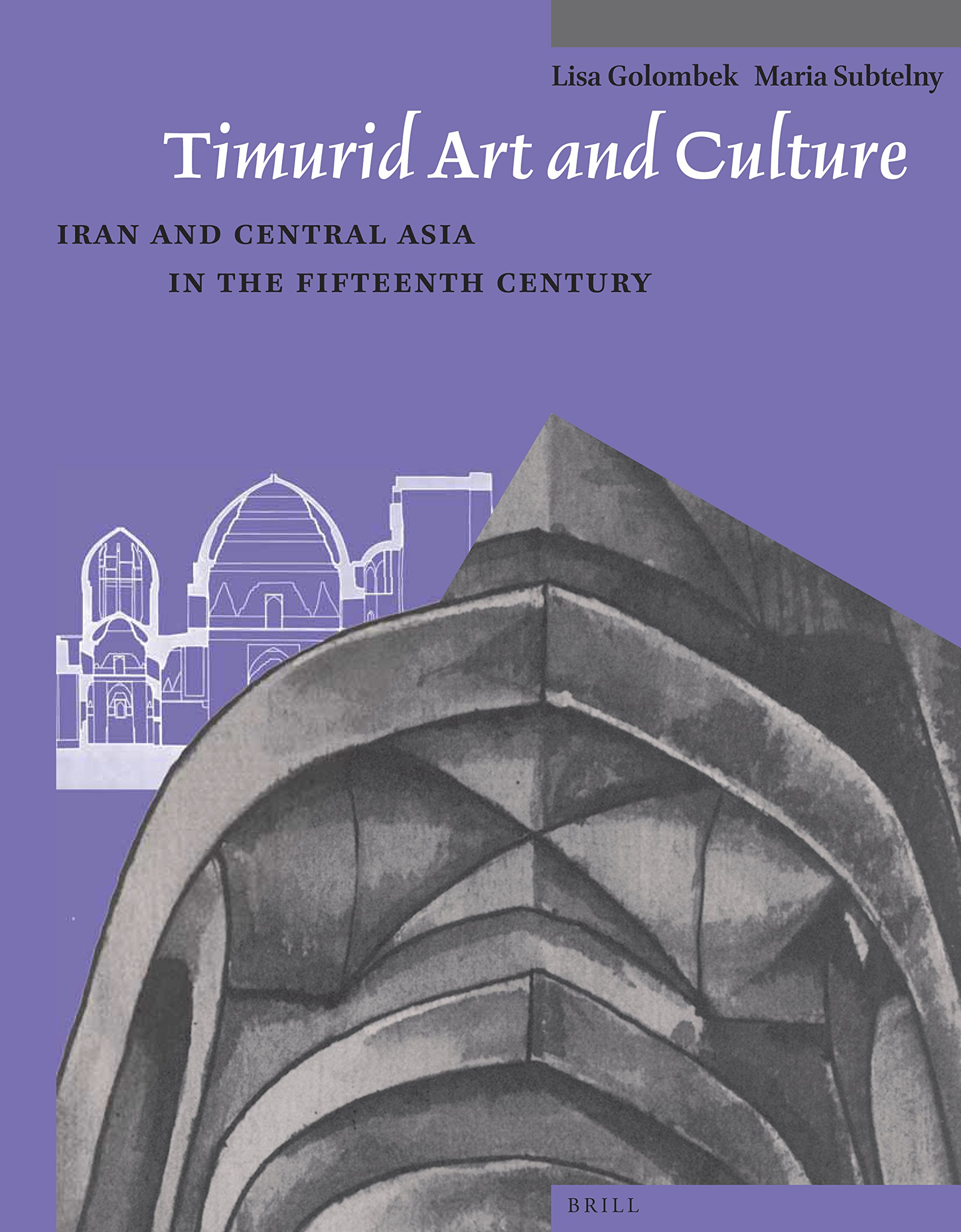 Timurid Art and Culture: Iran and Central Asia in the Fifteenth Century - Supplements to Muqarnas Volume VI
