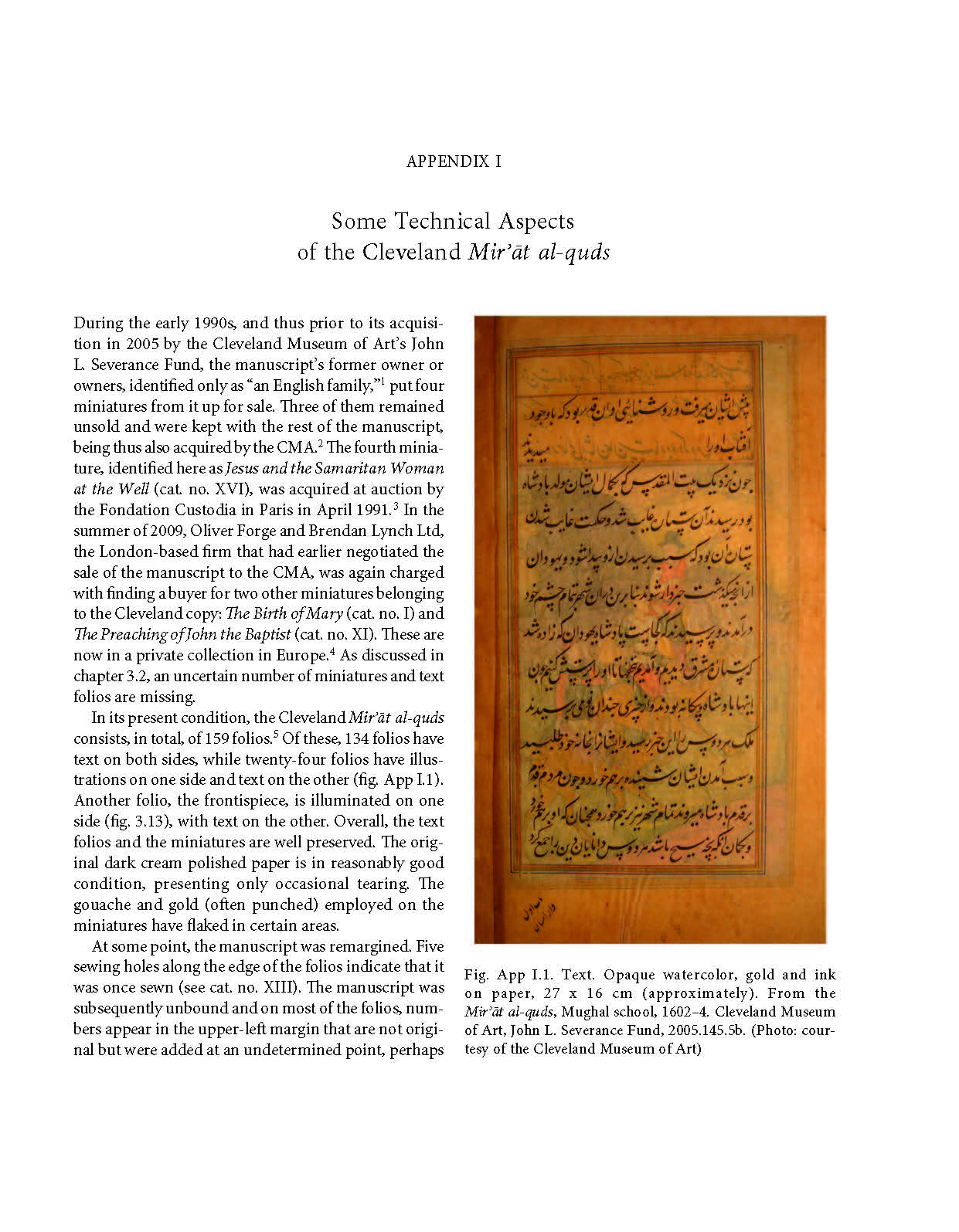 Pedro Moura Carvalho - Appendix I of&nbsp;<span style="font-style: italic;">Mir’āt al-quds (Mirror of Holiness): A Life of Christ for Emperor Akbar.&nbsp;</span>This study examines the&nbsp;<span style="font-style: italic;">Mir'at al-Quds (Mirror of Holiness)</span>, an account of the life of Christ written by a Jesuit missionary to the court of Mughal Emperor Akbar, who took an interest in Christianity. Three illustrated copies exist, the most important of which is in the Cleveland Museum of Art and forms the basis of this study. The text, originally in Persian, is translated to English for the first time by Wheeler M. Thackston. Appendix I contains codicological information on the Cleveland copy of <span style="font-style: italic;">Mir'at al-Quds</span>. This study is part of the series&nbsp;<span style="font-style: italic;">Studies and Sources on Islamic Art and Architecture: Supplements to Muqarnas</span>, Volume XII.