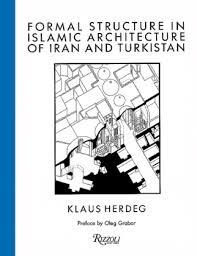 Formal Structure in Islamic Architecture of Iran and Turkistan