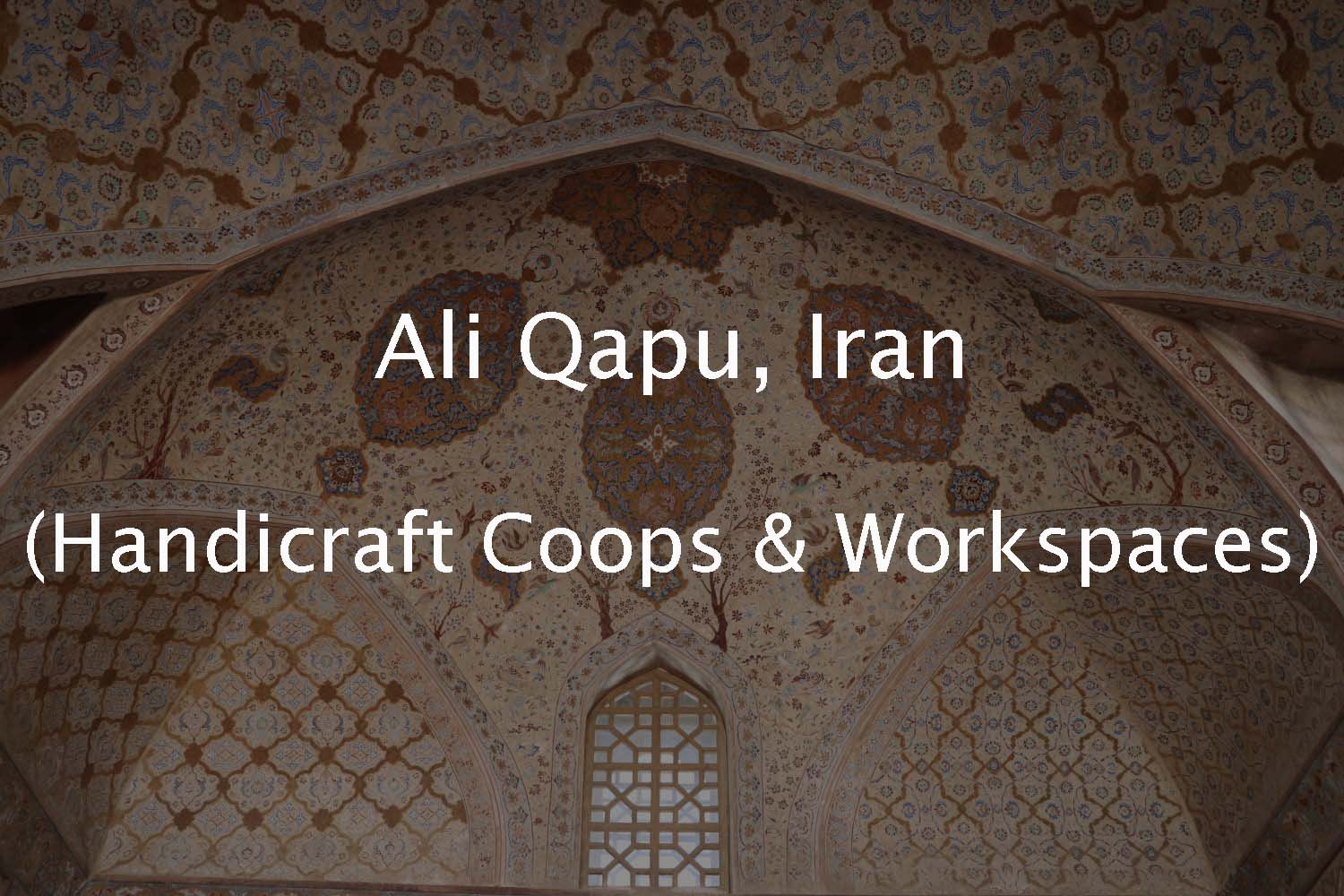Ali Qapu (Handicraft Cooperatives & Workspaces Collection)