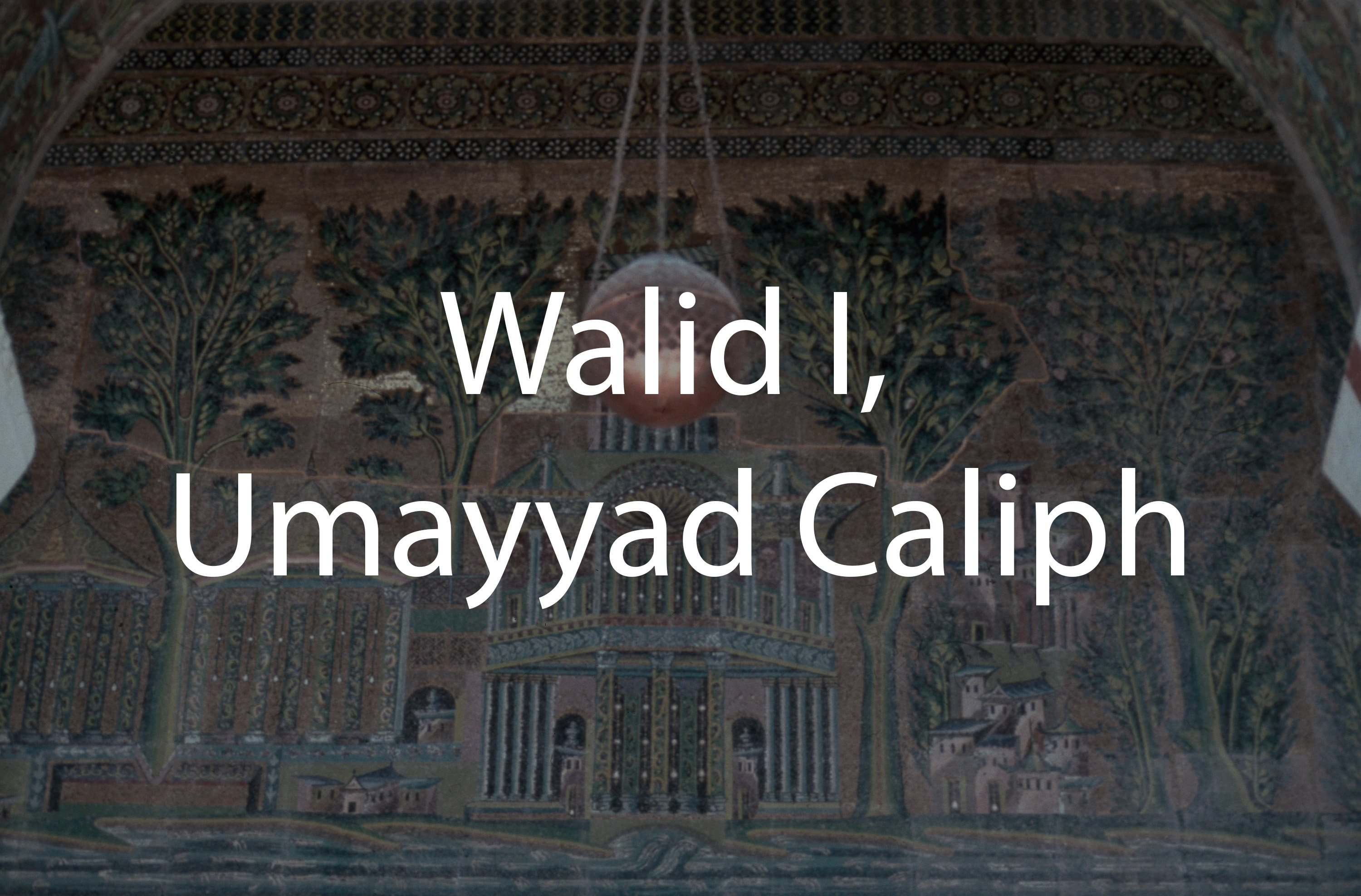  Walid I, Umayyad Caliph
