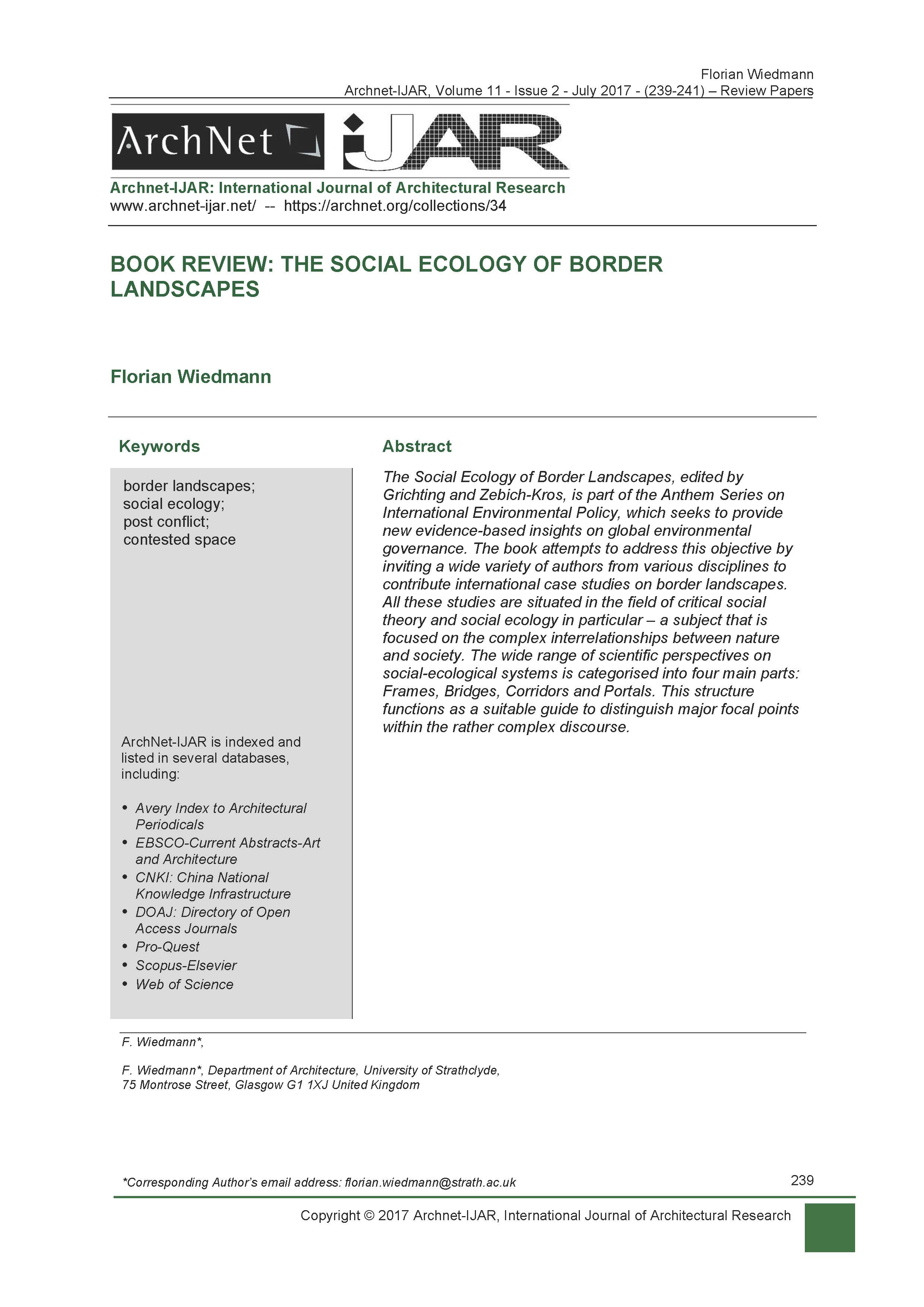 Florian Wiedmann - <div style="text-align: justify;">The Social Ecology of Border Landscapes, edited by Grichting and Zebich-Kros, is part of the Anthem Series on International Environmental Policy, which seeks to provide new evidence-based insights on global environmental governance. The book attempts to address this objective by inviting a wide variety of authors from various disciplines to contribute international case studies on border landscapes. All these studies are situated in the field of critical social theory and social ecology in particular – a subject that is focused on the complex interrelationships between nature and society. The wide range of scientific perspectives on social-ecological systems is categorised into four main parts: Frames, Bridges, Corridors and Portals. This structure functions as a suitable guide to distinguish major focal points within the rather complex discourse.</div><div style="text-align: justify;"><br></div><div style="text-align: justify;"><span style="font-weight: bold;">Keywords:</span></div><div style="text-align: justify;"><span style="font-weight: bold;"><br></span></div><div style=""><span style="text-align: left;">border landscapes; social ecology; post conflict; contested space</span><span style="font-weight: bold;"><br></span></div>