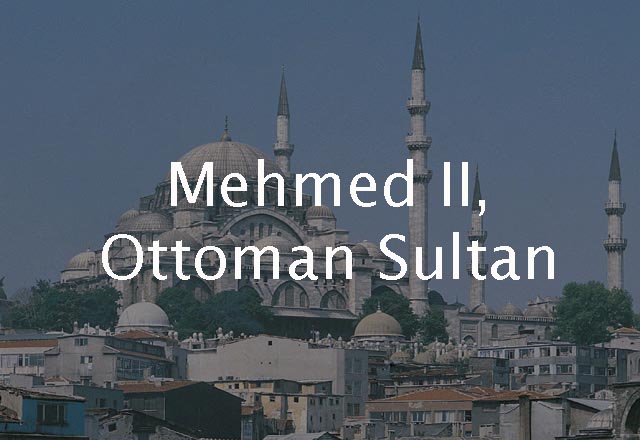 Mehmed II, Ottoman Sultan 