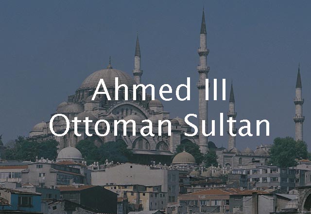 Ahmed III, Ottoman Sultan 