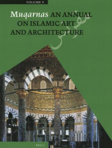 Muqarnas Volume V: An Annual on Islamic Art and Architecture