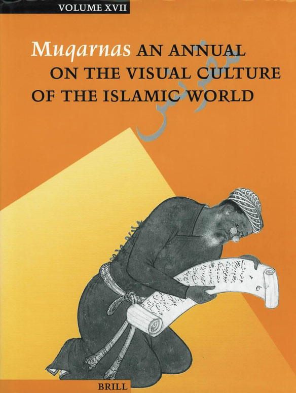 Muqarnas Volume XVII: An Annual on the Visual Culture of the Islamic World