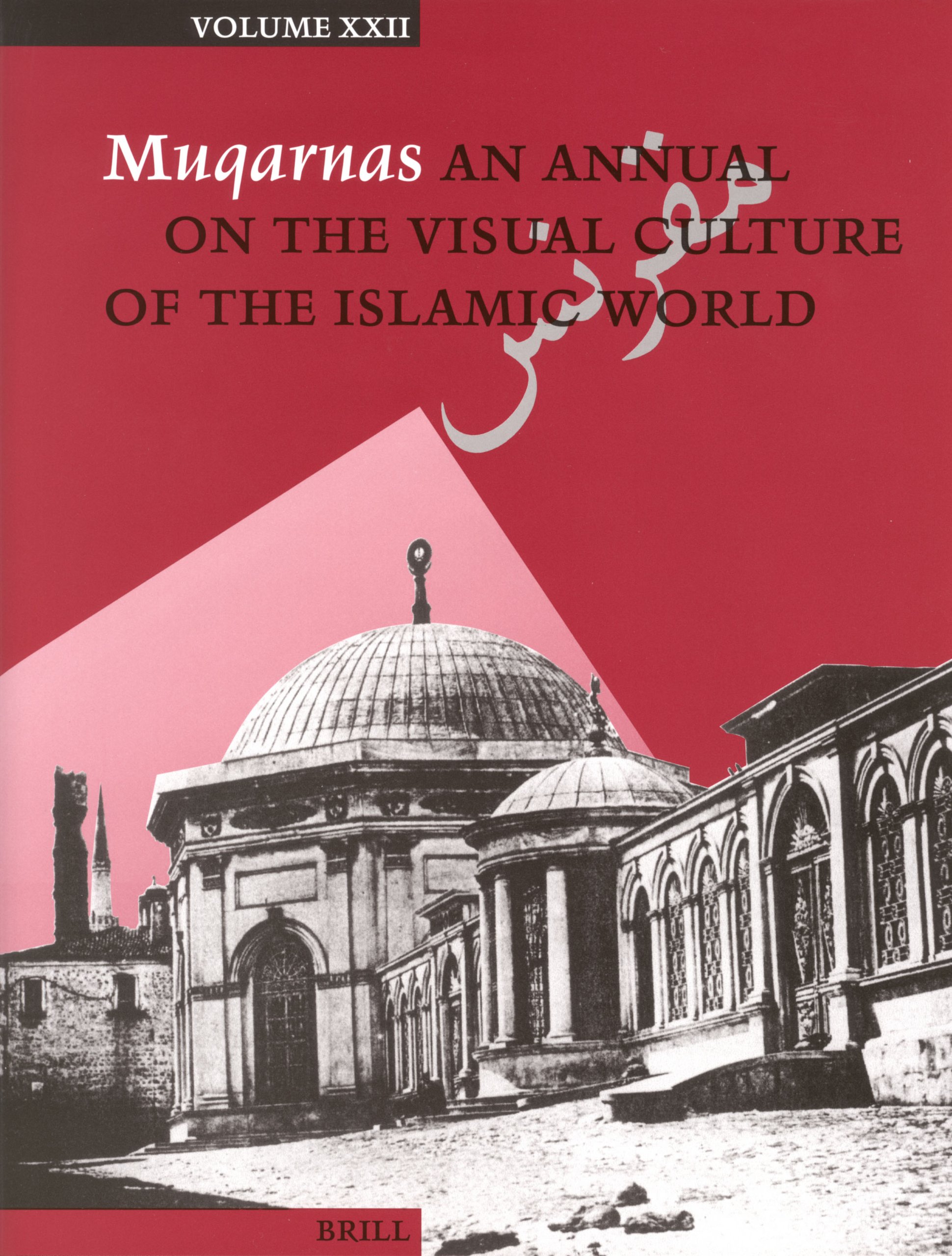Muqarnas Volume XXII: An Annual on the Visual Culture of the Islamic World