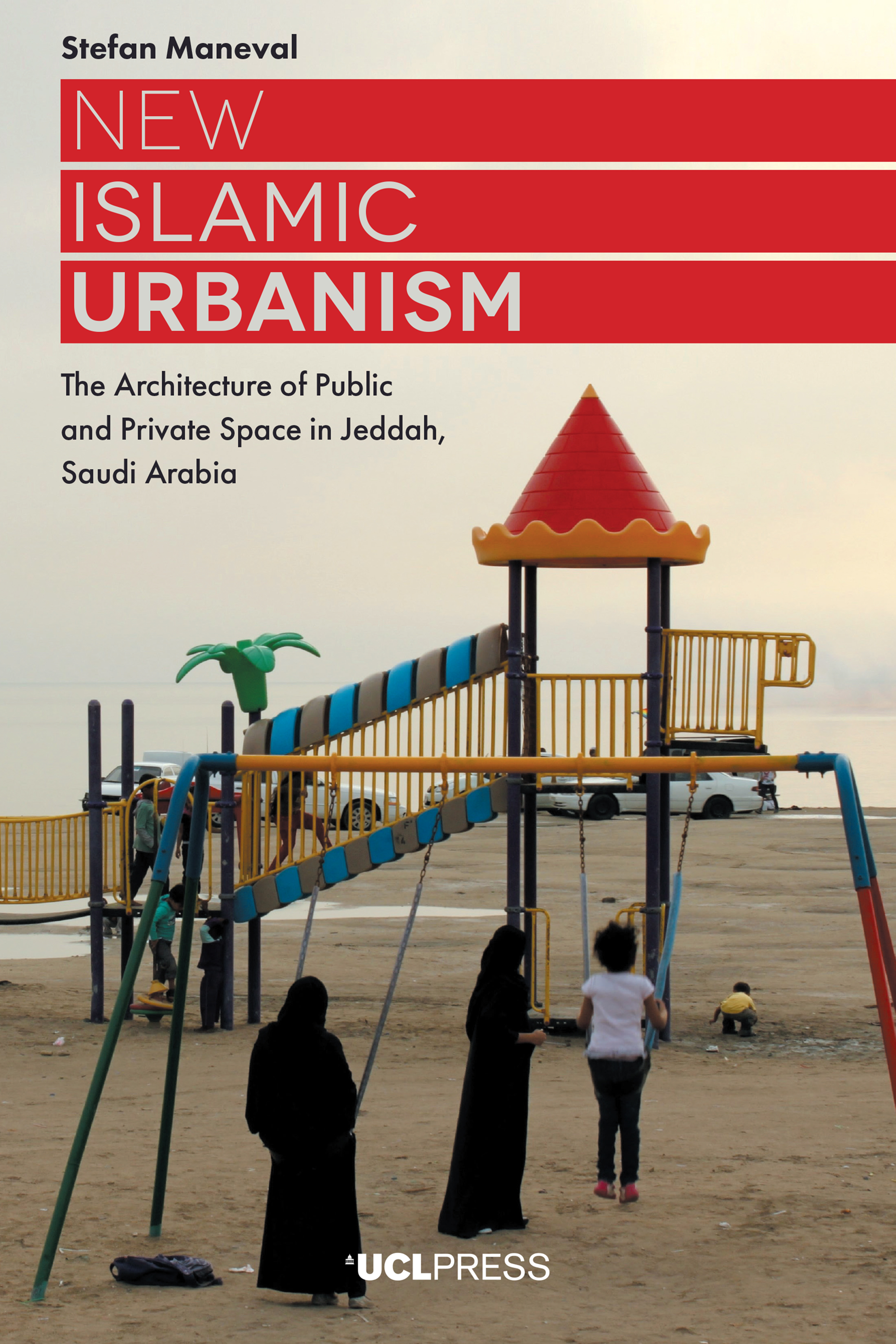 New Islamic Urbanism: The Architecture of Public and Private Space in Jeddah, Saudi Arabia