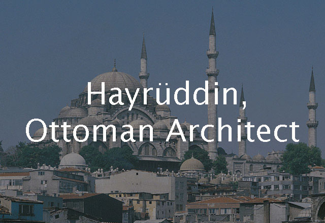 Mimar Hayrüddin, Ottoman Architect 