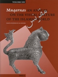 Muqarnas Volume XXI: An Annual on the Visual Culture of the Islamic World