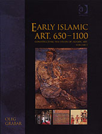 Constructing the Study of Islamic Art, Volume I: Early Islamic Art, 650–1100