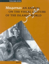Muqarnas Volume XVIII: An Annual on the Visual Culture of the Islamic World