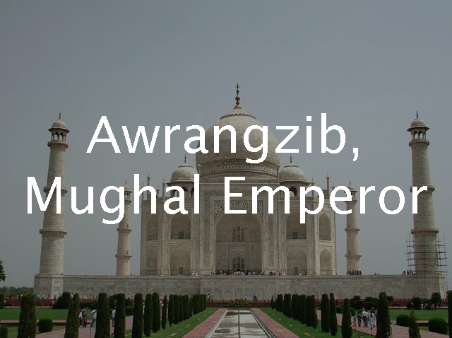  Awrangzib, Mughal Emperor of India