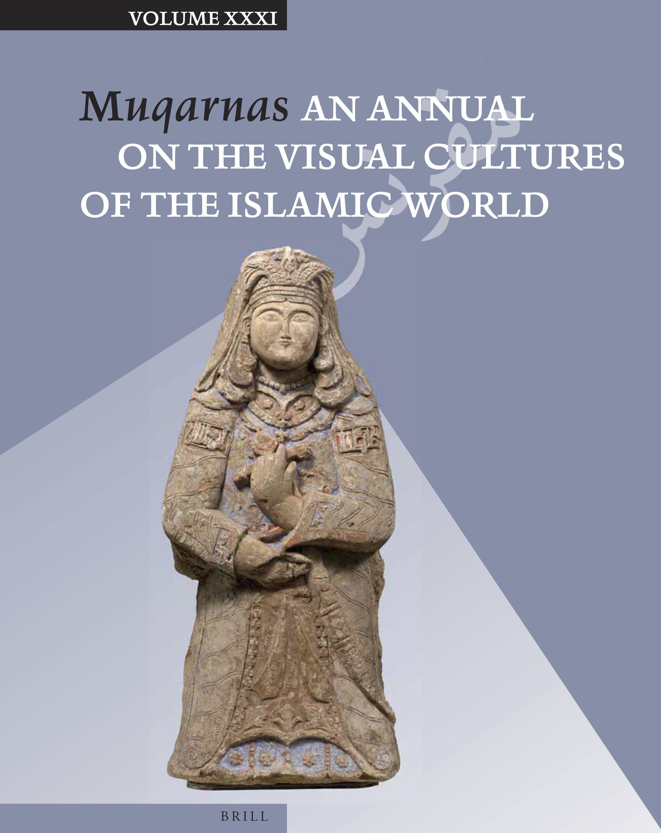 Muqarnas Volume XXXI: An Annual on the Visual Cultures of the Islamic World