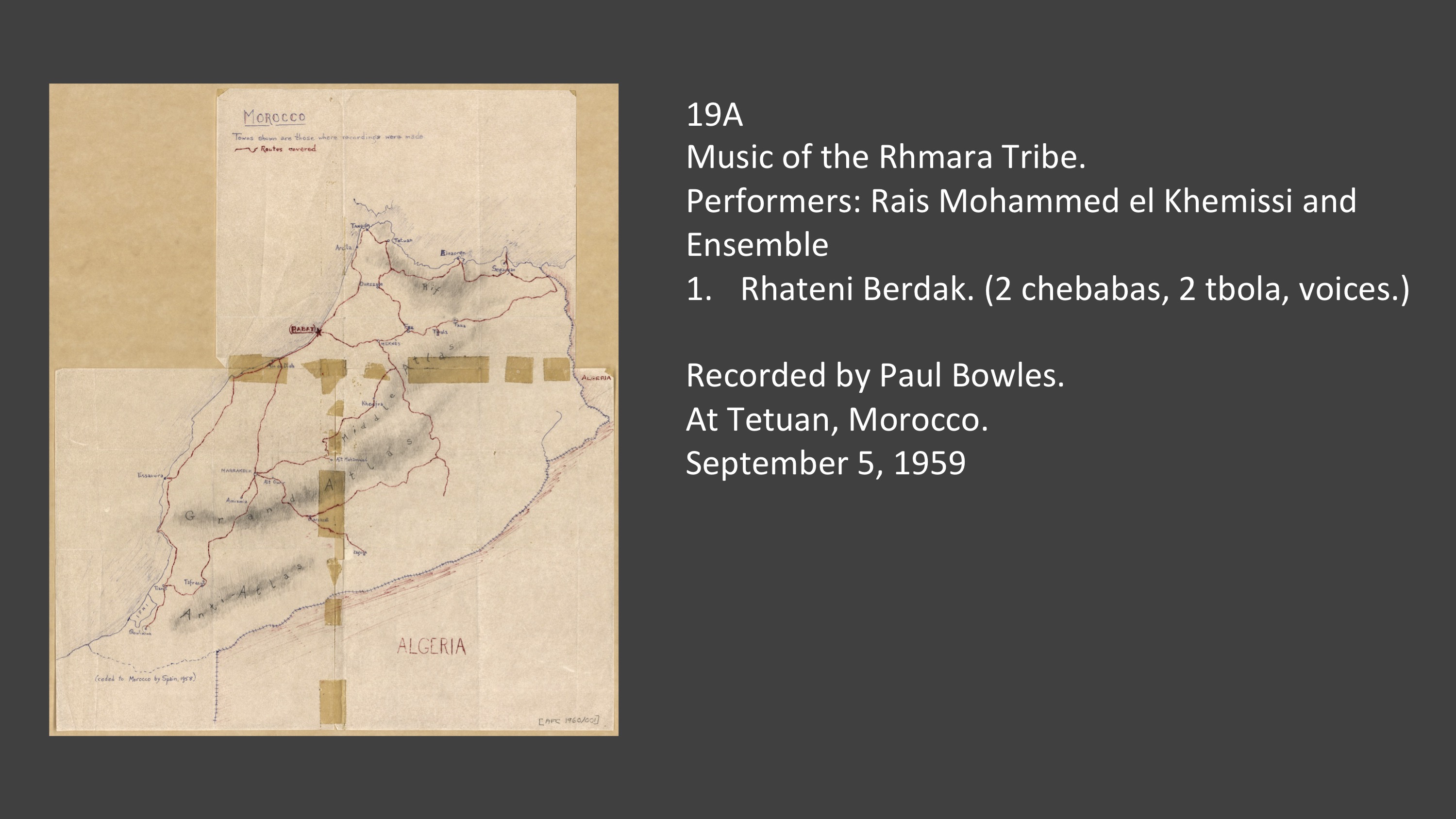19A 1. Music of the Rhmara Tribe.
Performers: Rais Mohammed el Khemissi and Ensemble
"Rhateni Berdak." (2 chebabas, 2 tbola, voices.)


