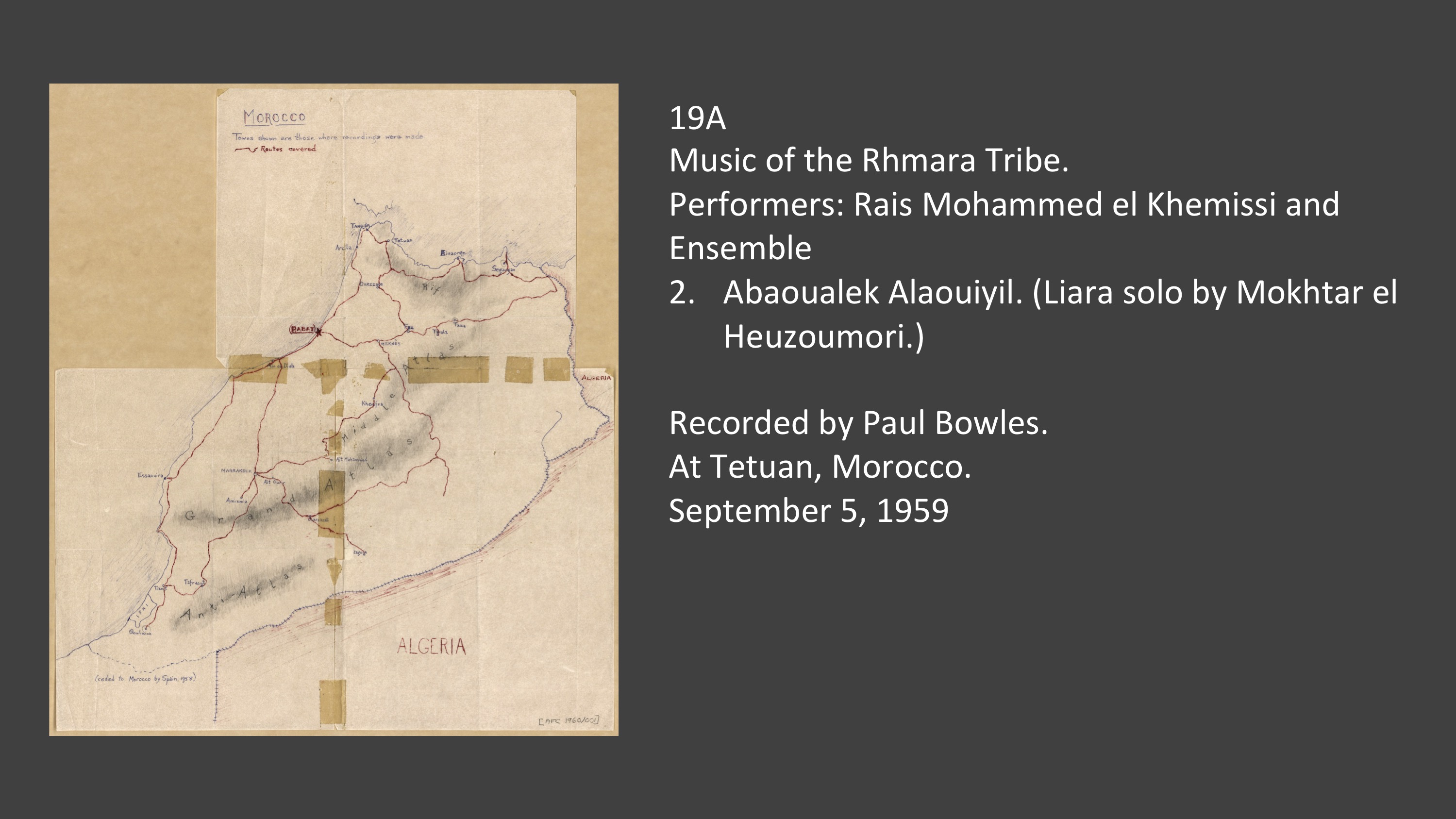 19A 2. Abaoualek Alaouiyil. (Liara solo by Mokhtar el Heuzoumori)
Recorded by Paul Bowles.
At Tetuan, Morocco.
September 5, 1959

