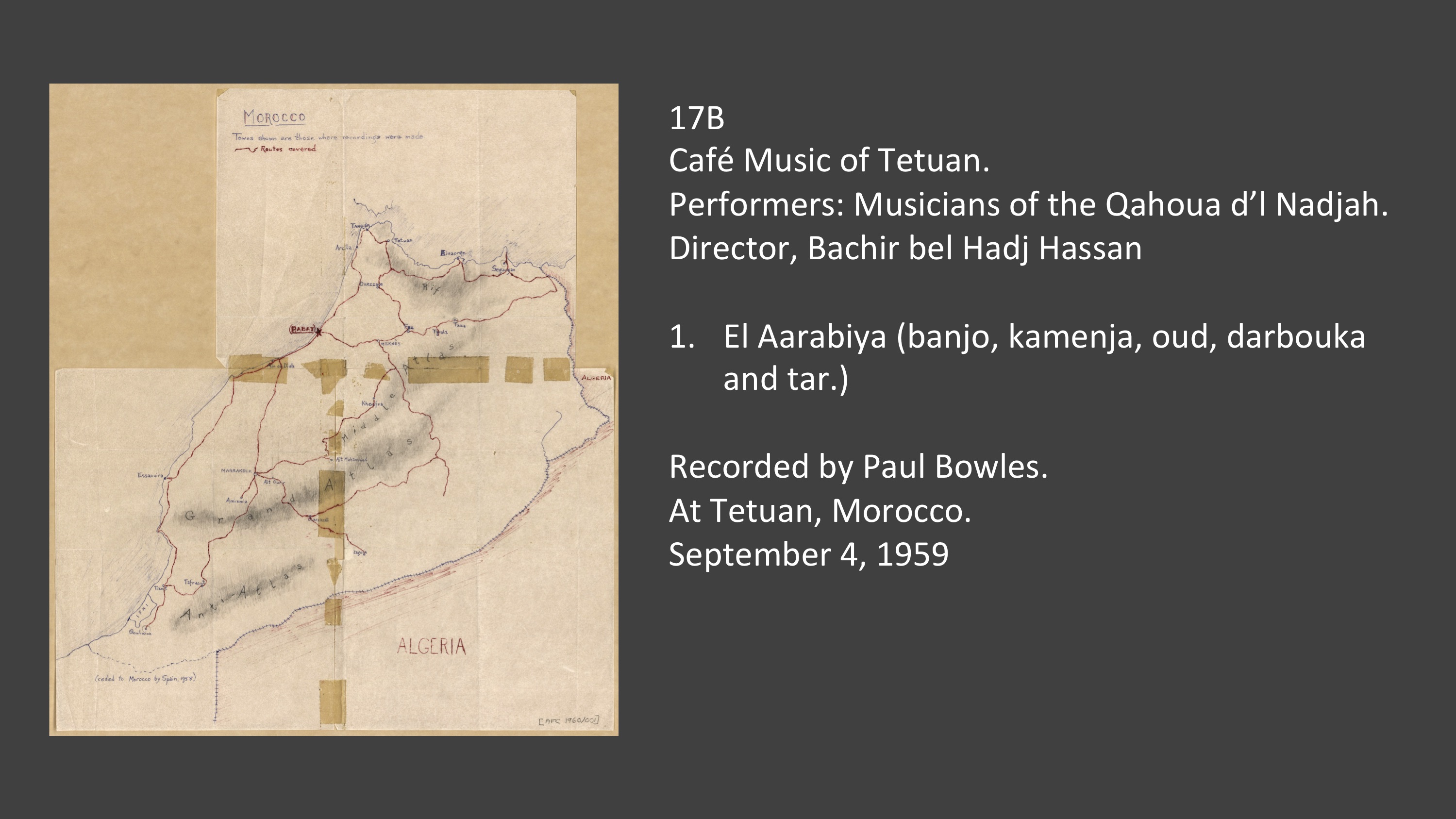  Musicians of the Qahoua d’l Nadjah - 17B 1. Cafe Music of Tetuan. El Aarabiya 
(banjo, kamenja, oud, darbouka and tar.)

Performers: Musicians of the Qahoua d’l Nadjah. 
Director, Bachir bel Hadj Hassan.