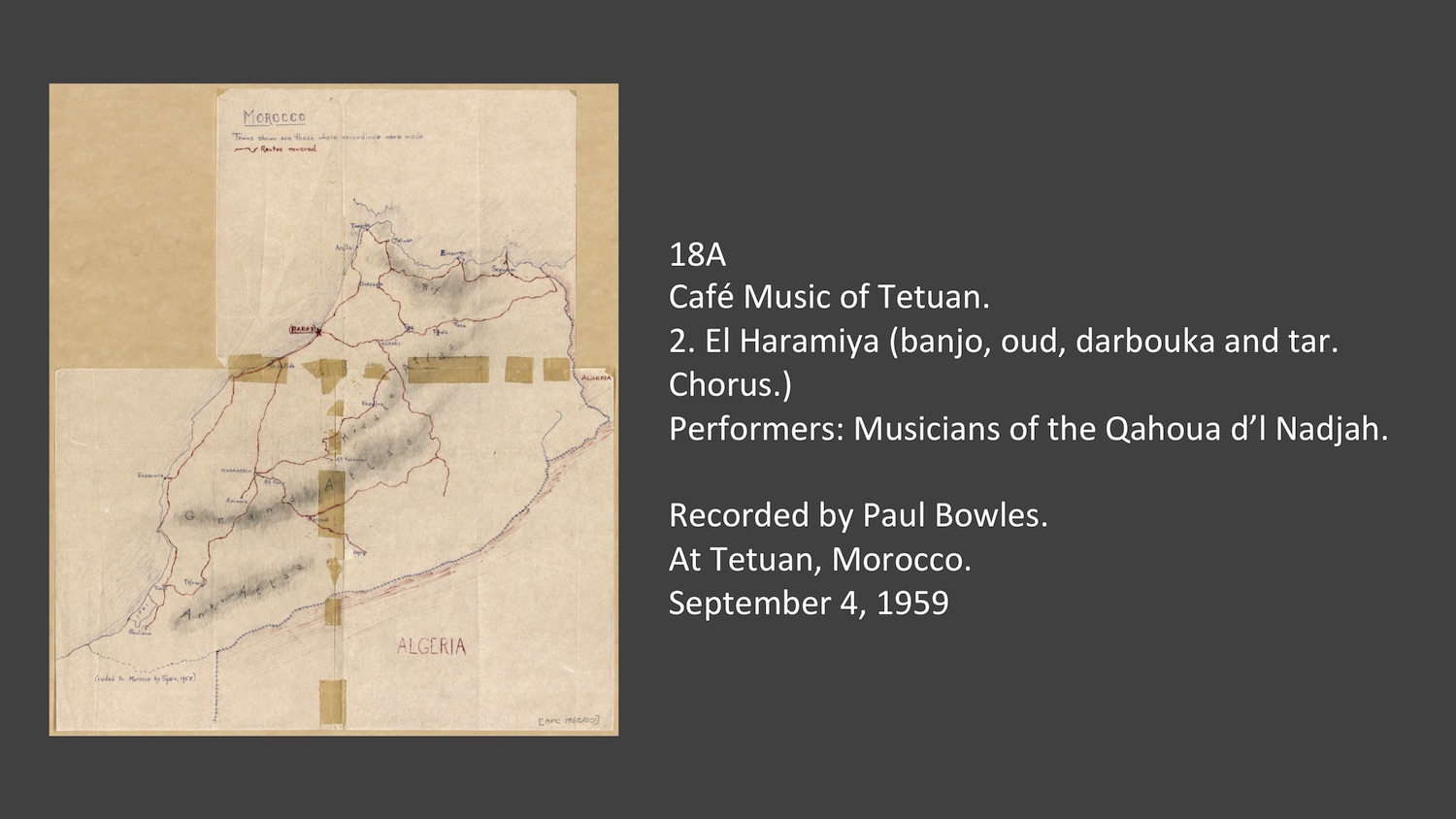 18A 2. El Haramiya
Café Music of Tetuan. 
(banjo, oud, darbouka and tar. Chorus.) 
Performers: Musicians of the Qahoua d’l Nadjah. 
