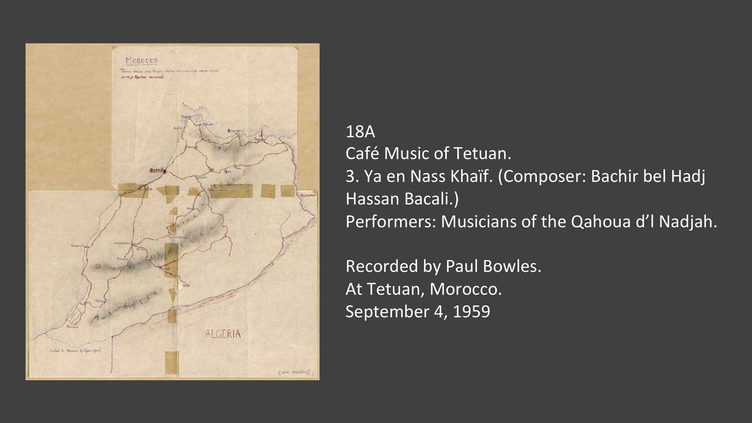 18A 3. Ya en Nass Khaïf. Café Music of Tetuan.
(Composer: Bachir bel Hadj Hassan Bacali.)
Performers: Musicians of the Qahoua d’l Nadjah.