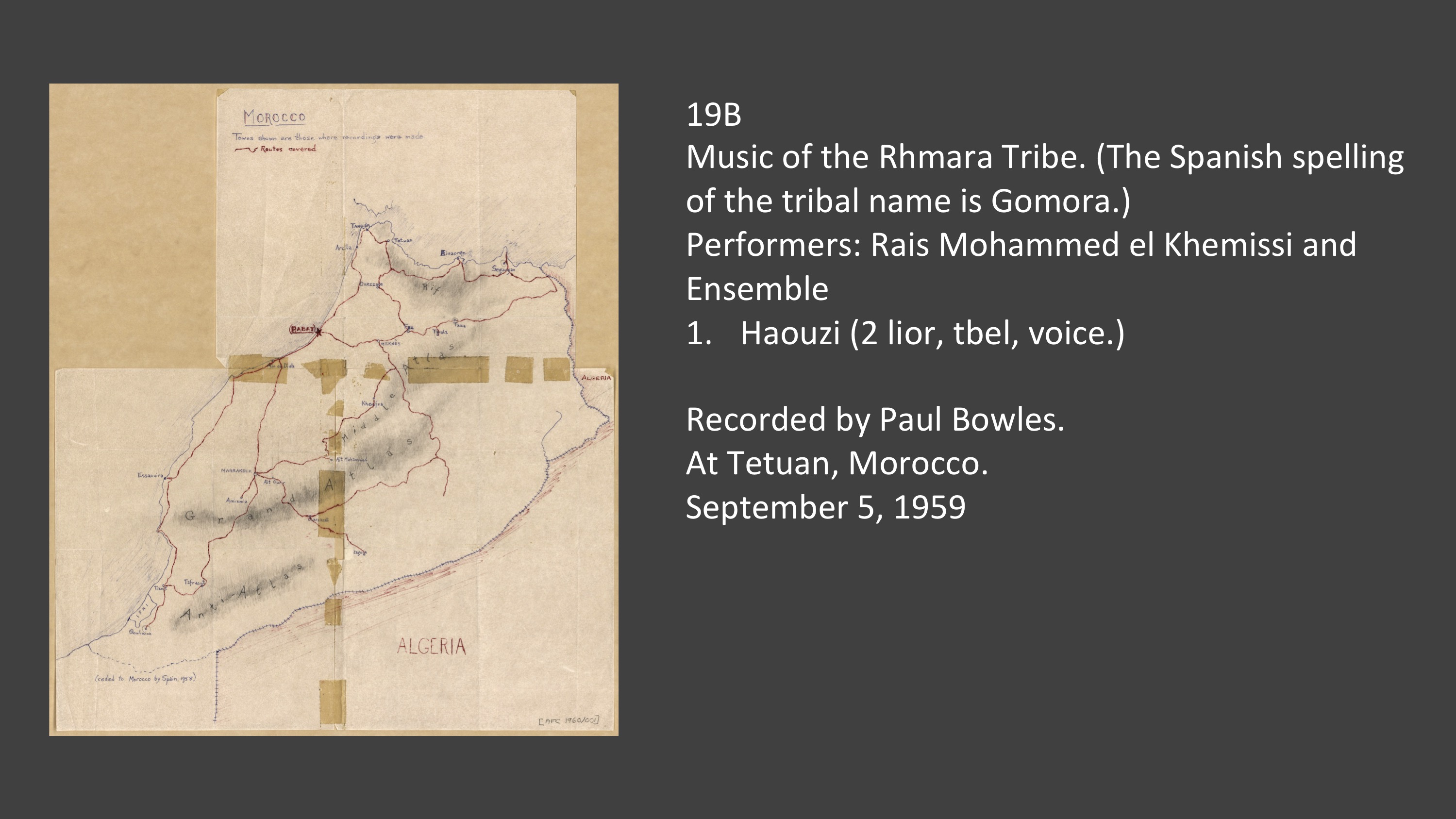 19B 1. Haouzi (2 lior, tbel, voice.)
Performers: Rais Mohammed el Khemissi and Ensemble
Recorded by Paul Bowles.
At Tetuan, Morocco.
September 5, 1959